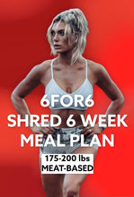 Load image into Gallery viewer, 6FOR6 6 Week Shred Program Meal Plan (Meat Based)